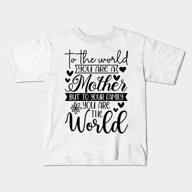 Mother's Day Gift Idea: You Are The World - Heartfelt Tribute for Mom Kids T-Shirt by My Dad's Still Punk